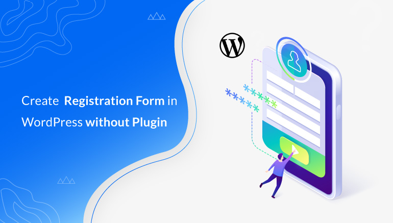 How to Create a User Registration Form in WordPress without a Plugin?
